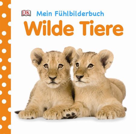 Dorling Kindersley - Mein Fühlbilderbuch. Wilde Tiere