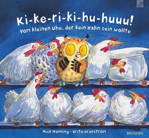 Brunnen Verlag - Ki-ke-ri-ki-hu-huuu! Vom kleinen Uhu, der kein Hahn sein wollte