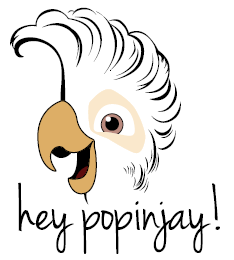 Hey Popinjay!