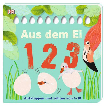 Dorling Kindersley - Aus dem Ei - 1 2 3 - Aufklappen und zählen von 1-10