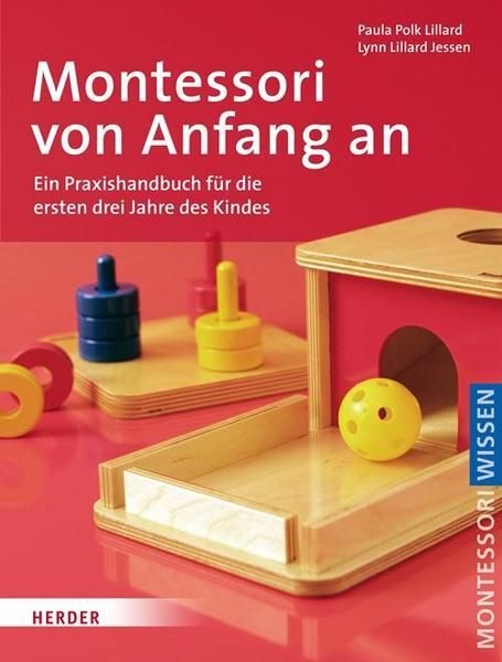 Herder Verlag - Montessori von Anfang an Ein Praxishandbuch für die ersten drei Jahre des Kindes