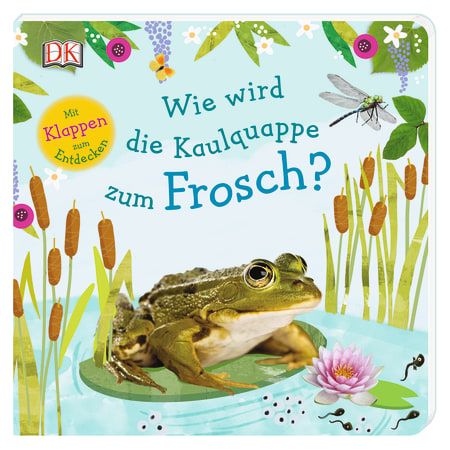 Dorling Kindersley - Wie wird die Kaulquappe zum Frosch?